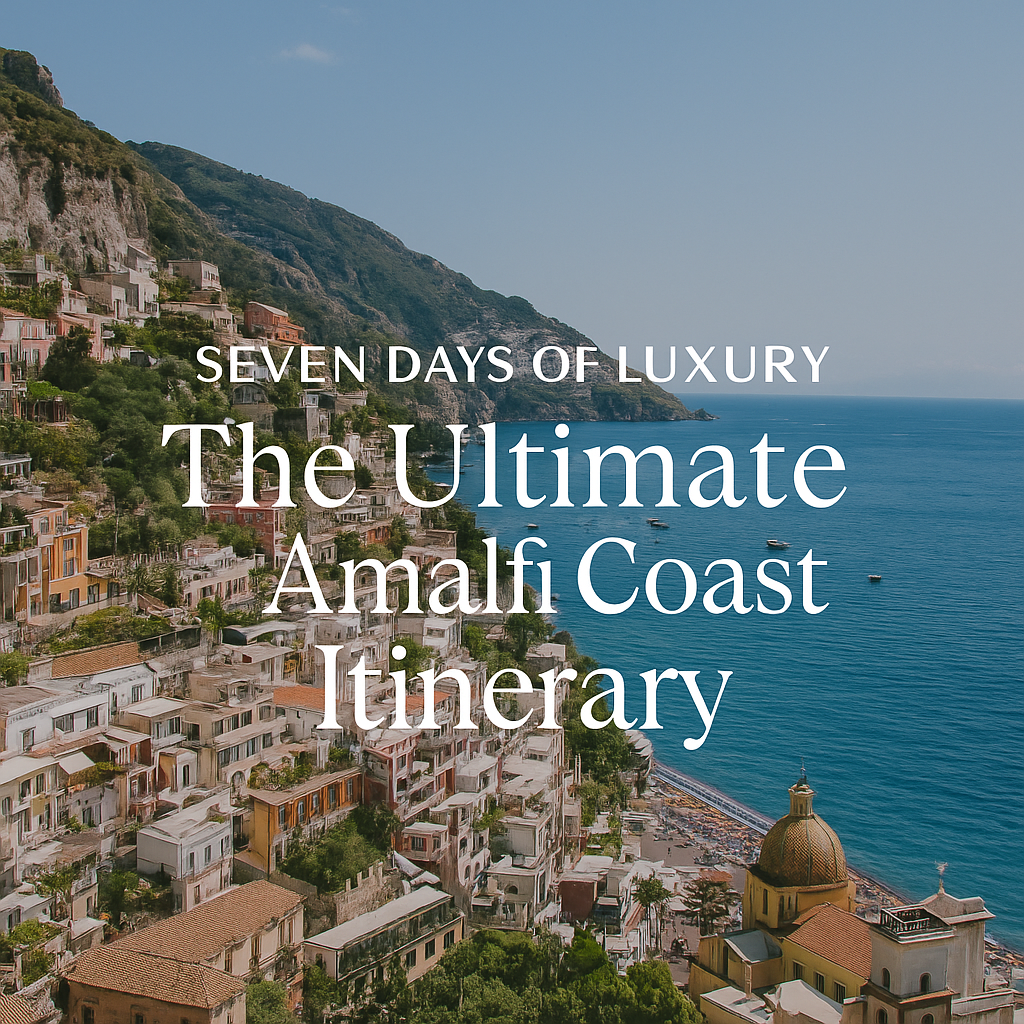 Seven Days of Luxury: The Ultimate Amalfi Coast Itinerary