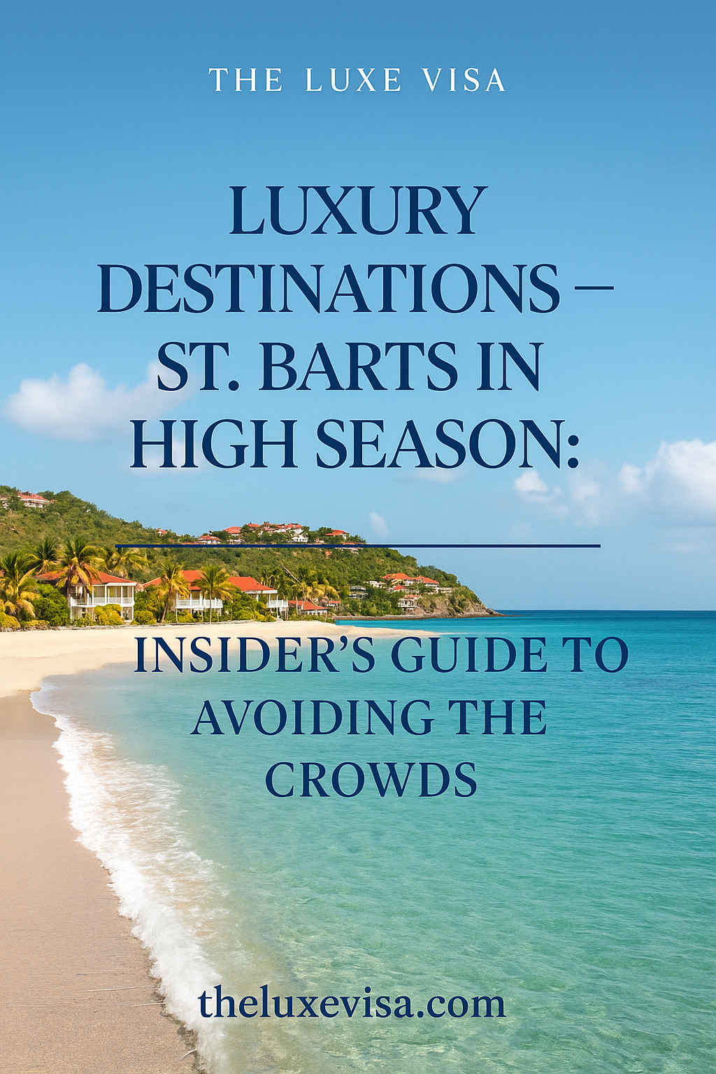 St. Barts in High Season: Insider’s Guide to Avoiding the Crowds